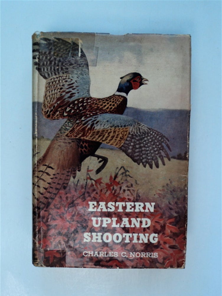 [87382] Eastern Upland Shooting: With Special Reference to Bird Dogs and Their Handling. Charles C. NORRIS, M. D.