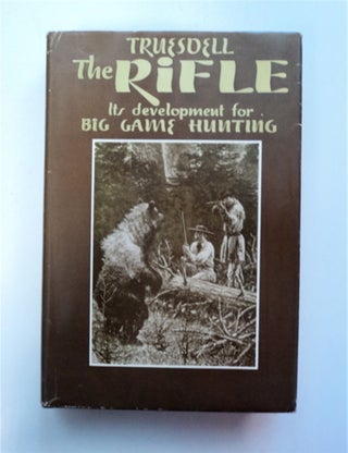 87384] The Rifle: Its Development for Big Game Hunting. S. R. TRUESDELL