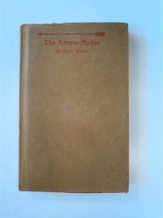 87447] The Arrow-Maker: A Drama in Three Acts. Mary AUSTIN