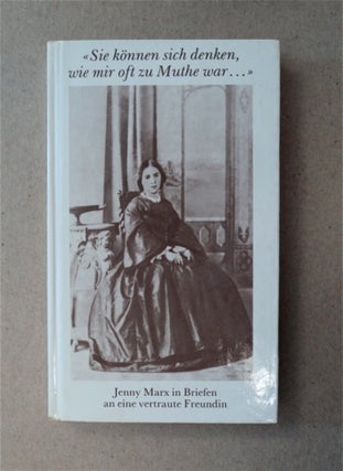 87493] "Sie Können sich Denken, Wie Mir oft zu Muthe war ...": Jenny Marx in Briefen an eine...