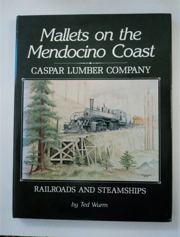 [87514] Mallets on the Mendocino Coast: Caspar Lumber Company Railroads and Steamships. Ted WURM.