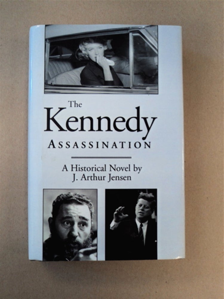 [87585] The Kennedy Assassination: A Historical Novel. J. Arthur JENSEN.