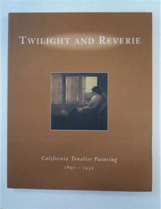 87619] Twilight and Reverie: California Tonalist Painting 1890-1930. Harvey L. JONES