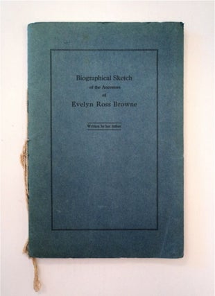 87630] Biographical Sketch of the Ancestors of Evelyn Ross Browne Written by Her Father. Ross...