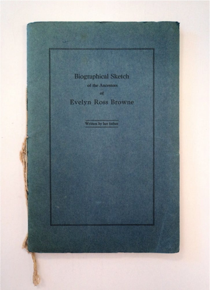 [87630] Biographical Sketch of the Ancestors of Evelyn Ross Browne Written by Her Father. Ross Edgerton BROWNE.