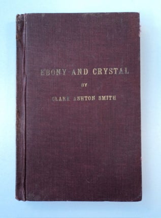 87694] Ebony and Crystal: Poems in Verse and Prose. Clark Ashton SMITH