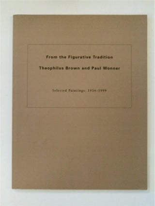 87898] The Figurative Tradition, Theophilus Brown and Paul Wonner: Selected Paintings 1954-1999....