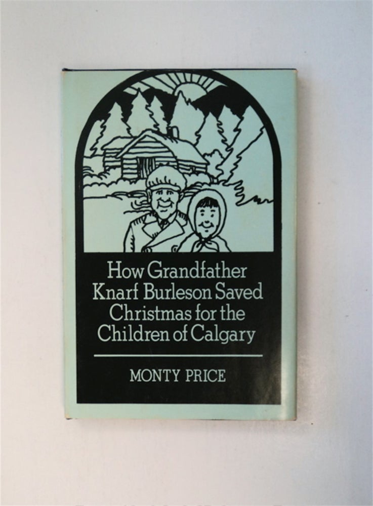 [87921] How Grandfather Knarf Burleson Saved Christmas for the Children of Calgary. Monty PRICE.