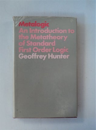 88027] Metalogic: An Introduction to the Metatheory of Standard First Order Logic. Geoffrey HUNTER
