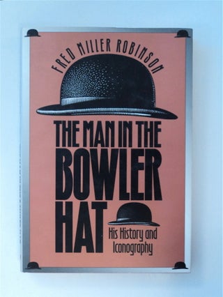 88081] The Man in the Bowler Hat: His History and Iconography. Fred Miller ROBINSON