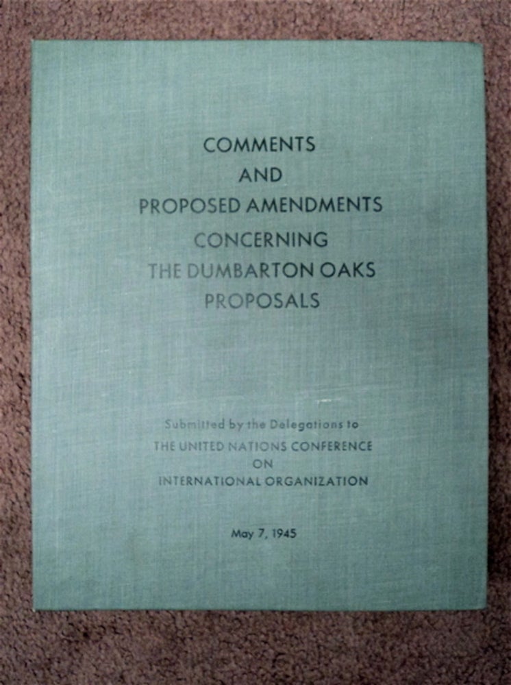 [88303] Comments and Proposed Amendments Concerning the Dumbarton Oaks Proposals: Submitted by the Delegations to the United Nations Conference on International Organization, May 7, 1945. DELEGATIONS TO THE UNITED NATIONS CONFERENCE ON INTERNATIONAL ORGANIZATION.