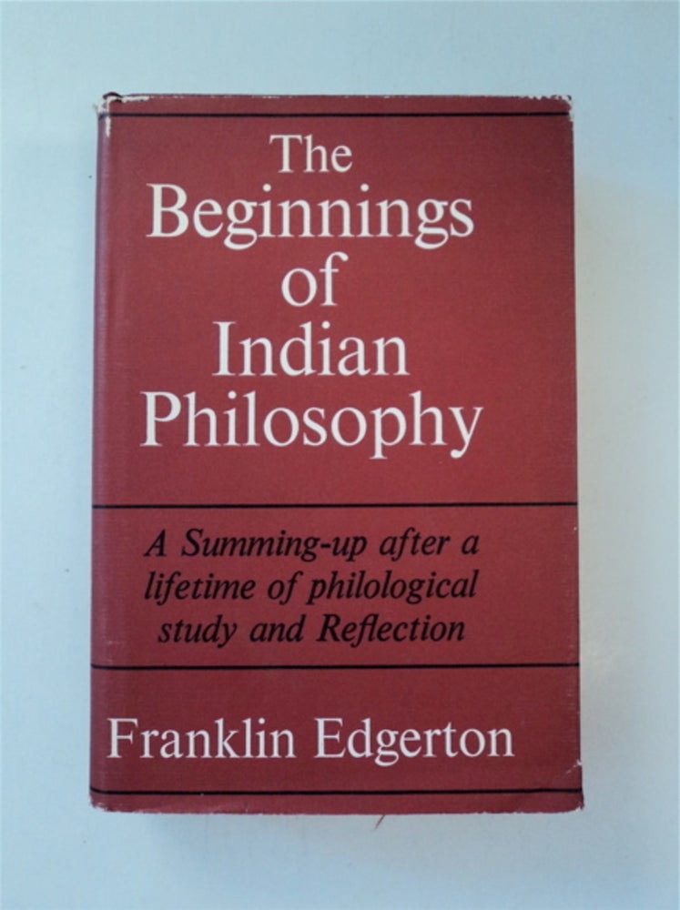 [88307] The Beginnings of Indian Philosophy: Selections from the Rig Veda, Atharva Veda, Upanishads, and Mahabharata. Franklin EDGERTON, translated from the Sanskrit, notes an introduction, glossorial index by.