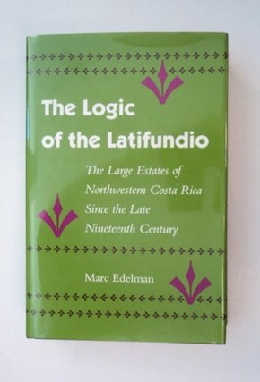88312] The Logic of the Latifundio: The Large Estates of Northwestern Costa Rica since the Late...
