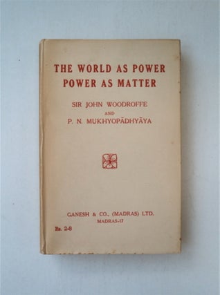 88492] The World as Power: Power as Matter. Sir John WOODROFFE, P. N. Mukhyopadhyaya