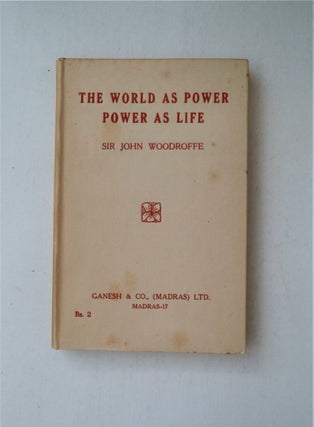 88496] The World as Power: Power as Life. Sir John WOODROFFE, P. N. Mukhyopadhyaya