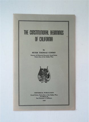 88561] The Constitutional Beginnings of California. Peter Thomas CONMY