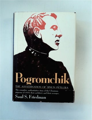 88681] Pogromchik: The Assassination of Simon Petlura. Saul S. FRIEDMAN