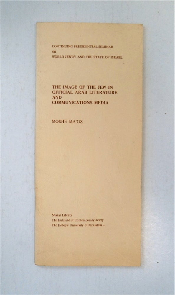 [88687] The Image of the Jew in Official Arab Literature and Communications Media. Moshe MA'OZ.