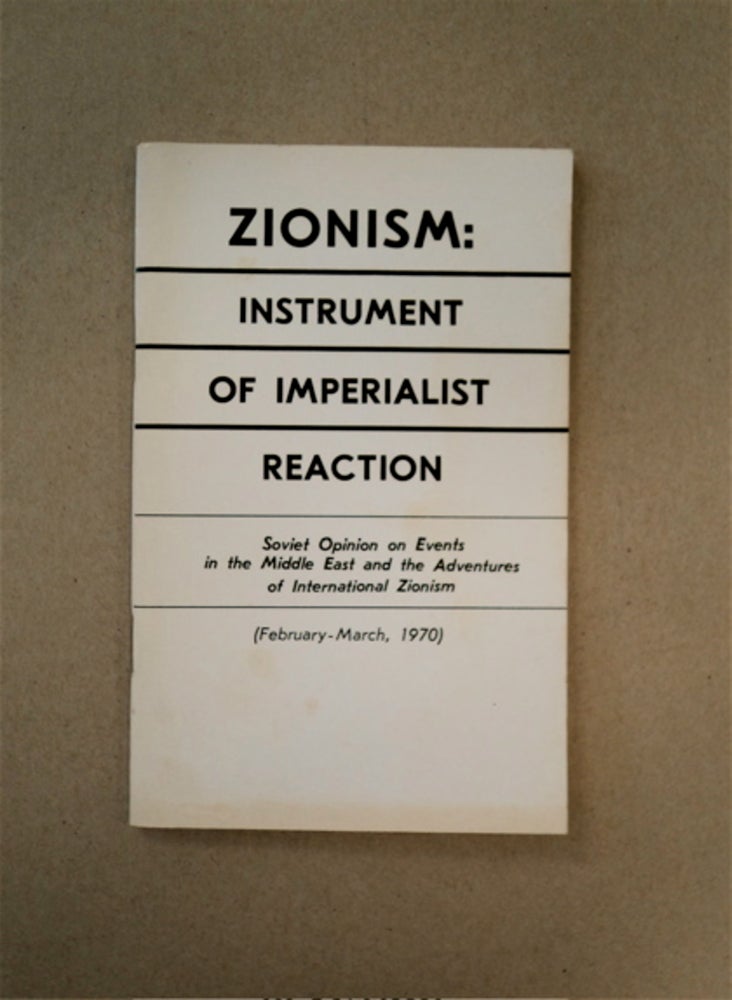 [88776] ZIONISM: INSTRUMENT OF IMPERIALIST REACTION. SOVIET OPINION ON EVENTS IN THE MIDDLE EAST AND THE ADVENTURES OF INTERNATIONAL ZIONISM (MARCH-MAY, 1970)