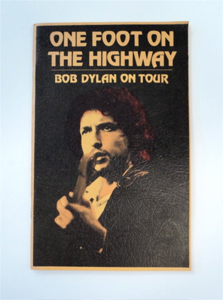 [88790] One Foot on the Highway: Bob Dylan on Tour 1974. Bill YENNE, ed.