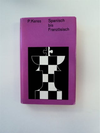 88885] Spanisch bis Französisch. Paul KERES, unter mitarbeit von Aleksei Suetin und Iwo Nei