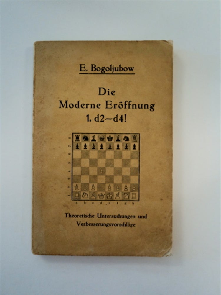 [88889] Die moderne Eröffnung 1. d2 - d4: Theoretische Untersuchungen und Verbesserungsvorschläge. Ewfim BOGULJUBOW, Efim Bogulyubov.