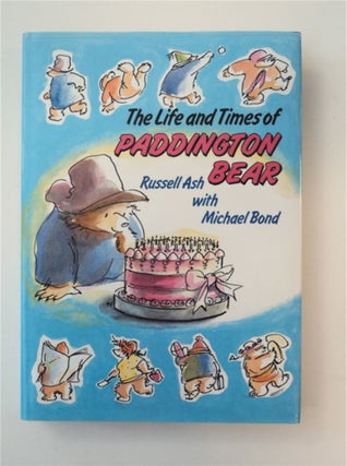 88946] The Life and Times of Paddington Bear. Russell ASH, Michael Bond