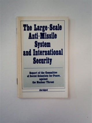 88957] The Large-Scale Anti-Missile System and International Security: Report of the Committee of...