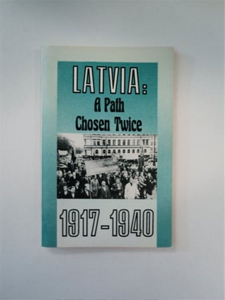 88968] LATVIA, A PATH CHOSEN TWICE, 1917-1940: DOCUMENTARY ACCOUNT