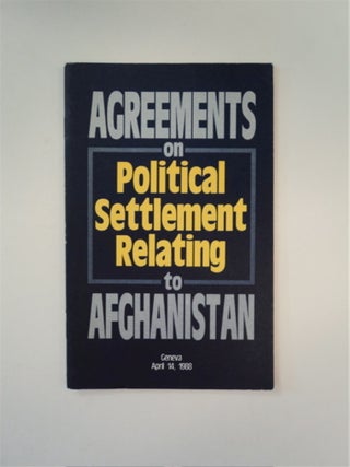 88975] AGREEMENTS ON POLITICAL SETTLEMENT RELATING TO AFGHANISTAN, GENEVA, APRIL 14, 1988