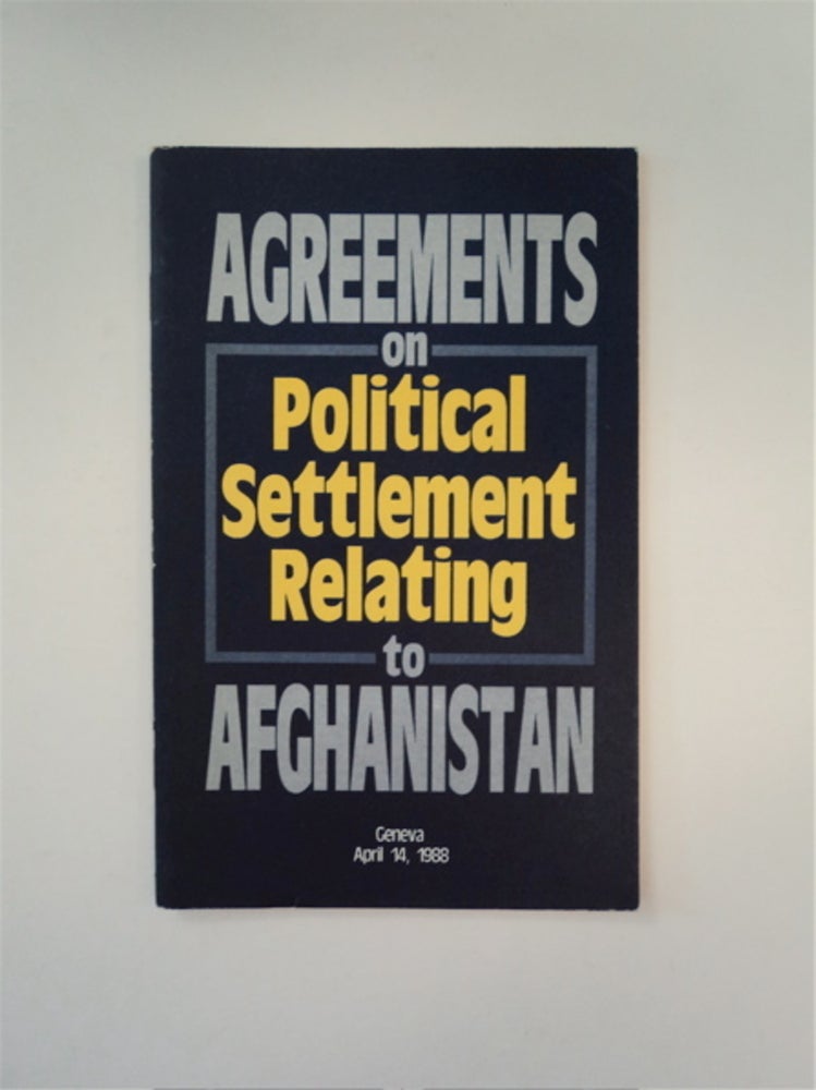 [88975] AGREEMENTS ON POLITICAL SETTLEMENT RELATING TO AFGHANISTAN, GENEVA, APRIL 14, 1988