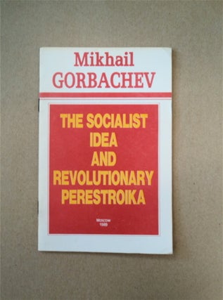 89071] The Socialist Idea and Revolutionary Perestroika. Mikhail GORBACHEV