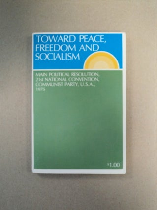 89100] Toward Peace, Freedom and Socialism: Main Political Resolution, 21st National Convention,...