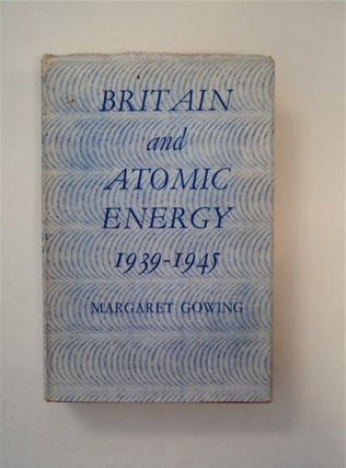 89147] Britain and Atomic Policy 1939-1945. Margaret GOWLING
