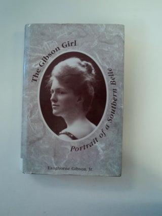 89182] The Gibson Girl: Portrait of a Southern Belle. Langhorne GIBSON, Jr