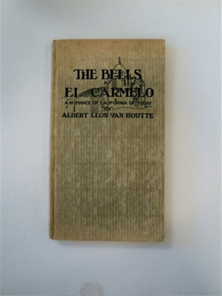 89322] The Bells of El Carmelo: A Romance of California of Today. Albert Leon VAN HOUTTE