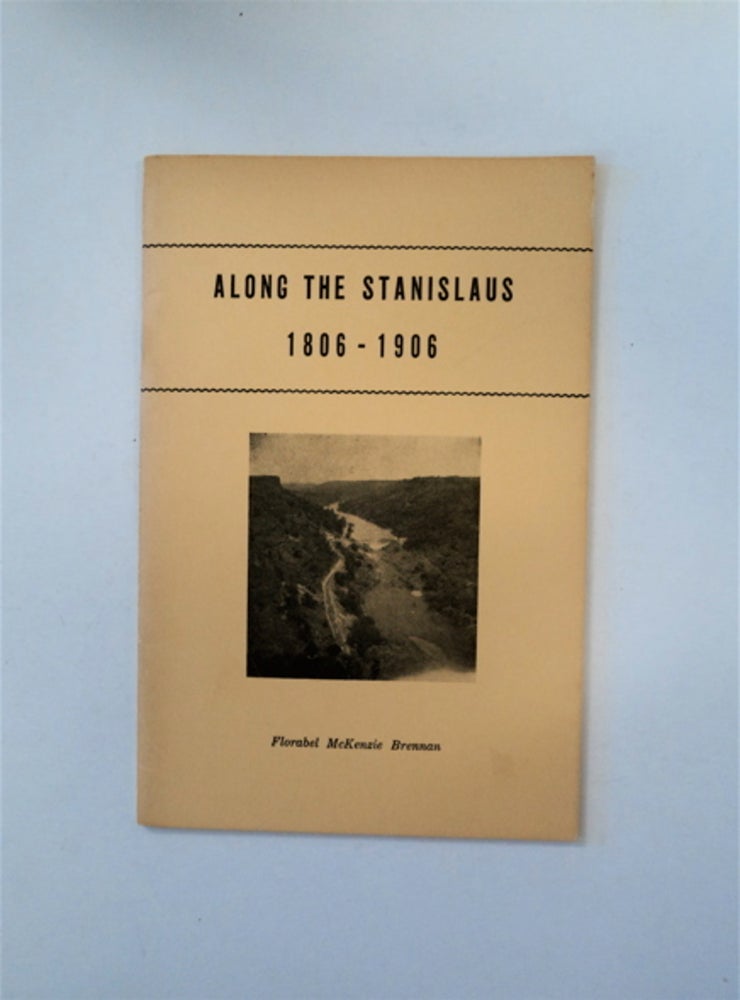 [89324] Along the Stanislaus 1806-1906. Florabel McKenzie BRENNAN, comp.