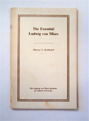 89445] The Essential Ludwig von Mises. Murray N. ROTHBARD