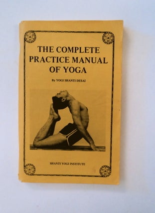 89506] The Complete Practice Manual of Yoga. Yogi SHANTI DESAI
