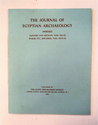89528] THE JOURNAL OF EGYPTIAN ARCHAEOLOGY INDEXES TO VOLUMES XXI-XL, WORDS, ETC., DISCUSSED,...
