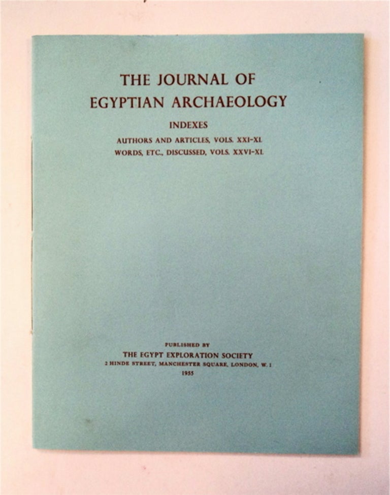[89528] THE JOURNAL OF EGYPTIAN ARCHAEOLOGY INDEXES TO VOLUMES XXI-XL, WORDS, ETC., DISCUSSED, VOLS. XXVI-XL