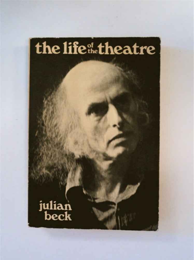[89548] The Life of the Theatre: The Relation of the Artist to the Struggle of the People. Julian BECK.
