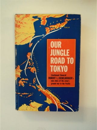 89568] Our Jungle Road to Tokyo. Lt. Gen. Robert L. EICHELBERGER, in collaboration, Milton MacKaye