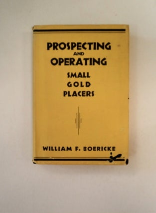 89601] Prospecting and Operating Small Gold Placers. William F. BOERICKE