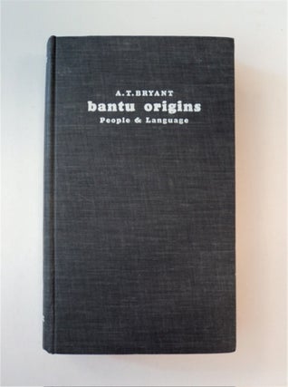 89689] Bantu Origins: The People & Their Language. A. T. BRYANT