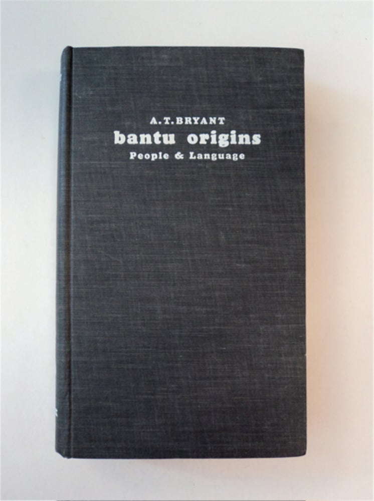 [89689] Bantu Origins: The People & Their Language. A. T. BRYANT.