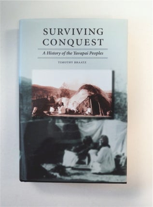 89996] Surviving Conquest: A History of the Yavapai Peoples. Timothy BRAATZ