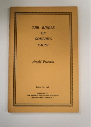 90086] The Riddle of Goethe's Faust. Arnold FREEMAN