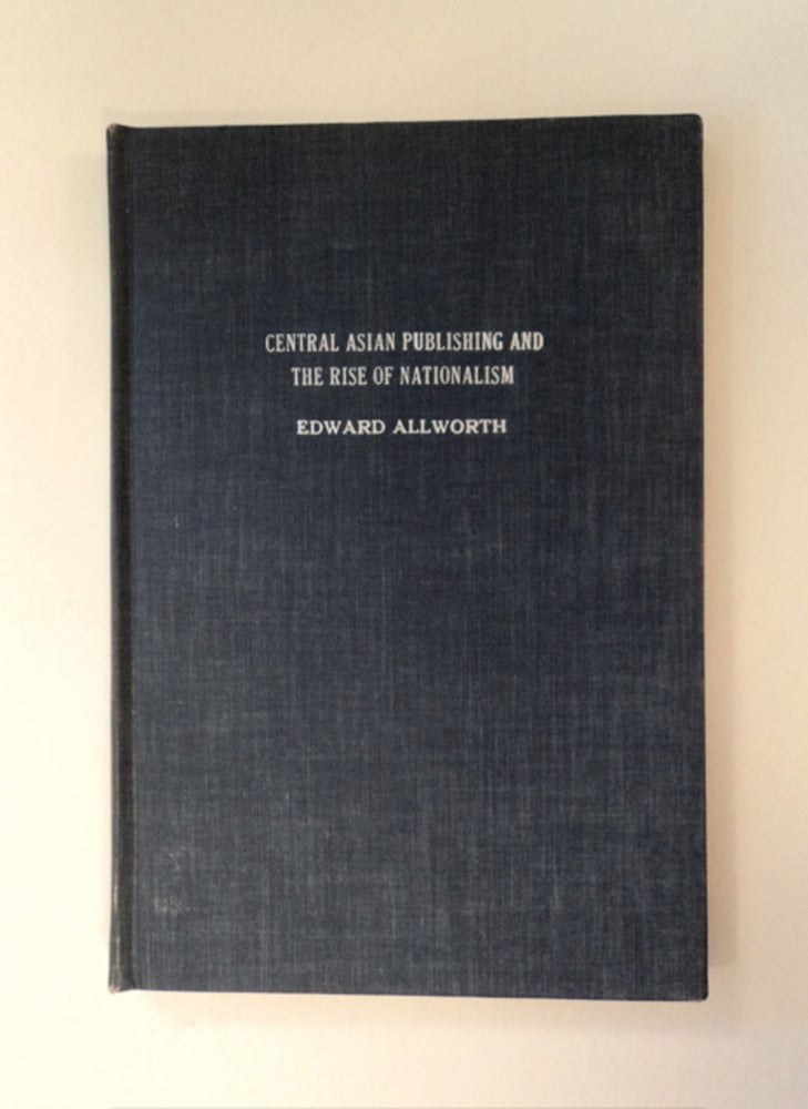 [90145] Central Asian Publishing and the Rise of Nationlism: An Essay and List of Publications in The New York Public Library. Edward ALLWORTH.