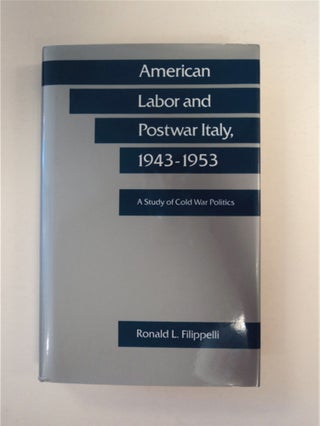 90148] American Labor and Postwar Italy, 1943-1953: A Study in Cold War Politics. Ronald L....